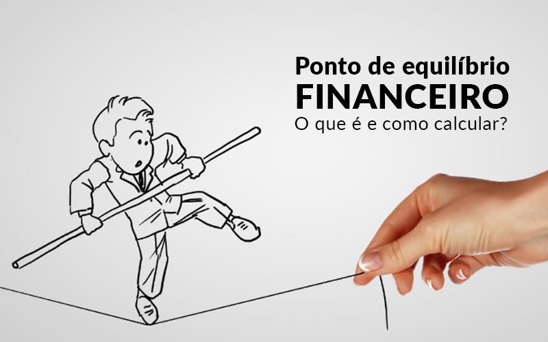 Ponto De Equilibrio Financeiro O Que E E Como Calcular