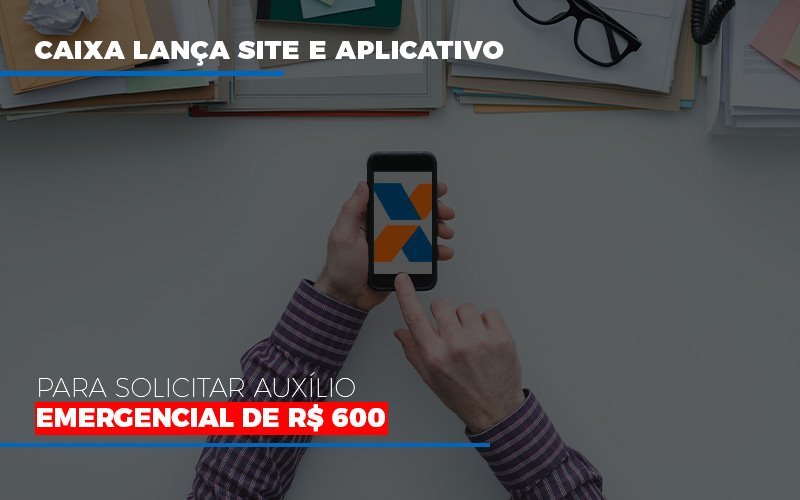 Caixa-lanca-site-e-aplicativo-para-solicitar-auxilio-emergencial-de-rs-600