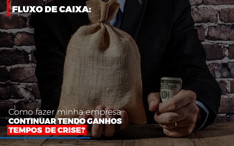 Fluxo-de-caixa-como-fazer-minha-empresa-continuar-tendo-ganhos-em-tempos-de-crise