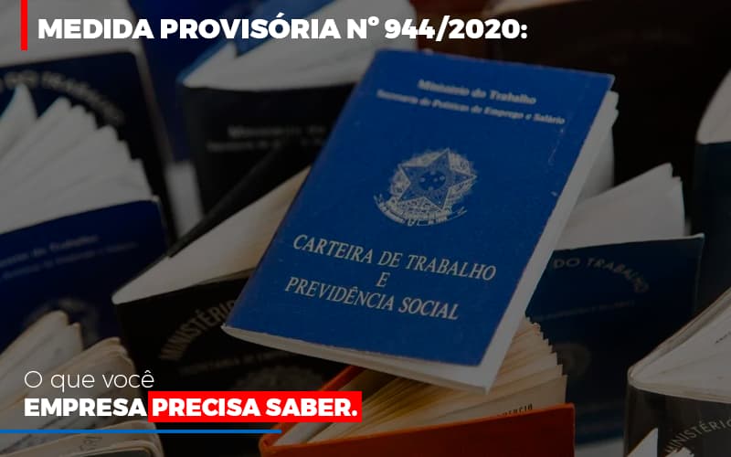 Medida Provisória Nº 944/2020: O Que Você Empresa Precisa Saber