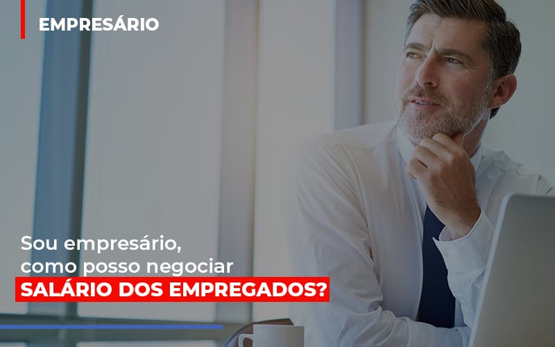 Sou-empresario-como-posso-negociar-salario-dos-empregados