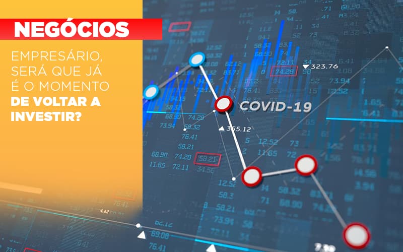 Empresário, Será Que Já é O Momento De Voltar A Investir?