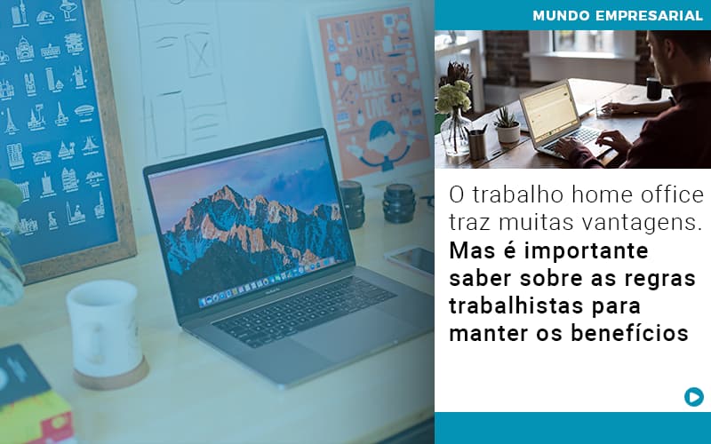 O-trabalho-home-office-traz-muitas-vantagens-mas-e-importante-saber-sobre-as-regras-trabalhistas-para-manter-os-beneficios