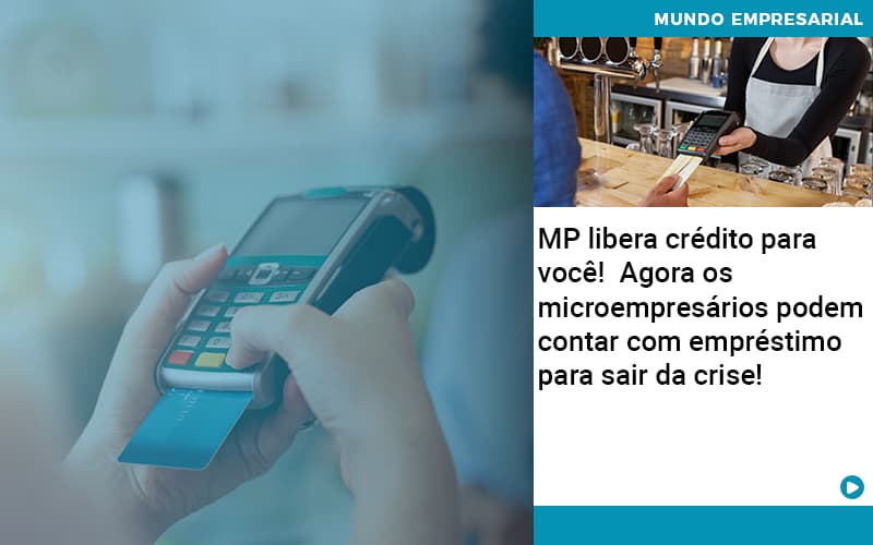 Mp-libera-credito-para-voce-agora-os-microempresarios-podem-contar-com-emprestimo-para-sair-da-crise