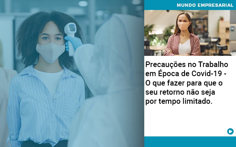 Precaucoes No Trabalho Em Epoca De Covid 19 O Que Fazer Para Que O Seu Retorno Nao Seja Por Tempo Limitado - Quero montar uma empresa