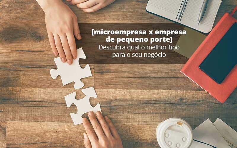 Microempresa X Empresa De Pequeno Porte Descubra Qual O Melhor Tipo Para O Seu Negocio Post (1) - Quero Montar Uma Empresa