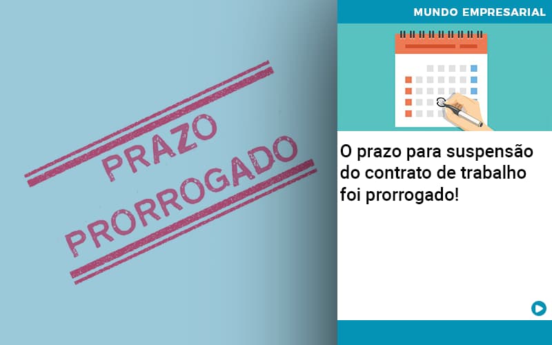 O Prazo Para Suspensao Do Contrato De Trabalho Foi Prorrogado - Quero Montar Uma Empresa