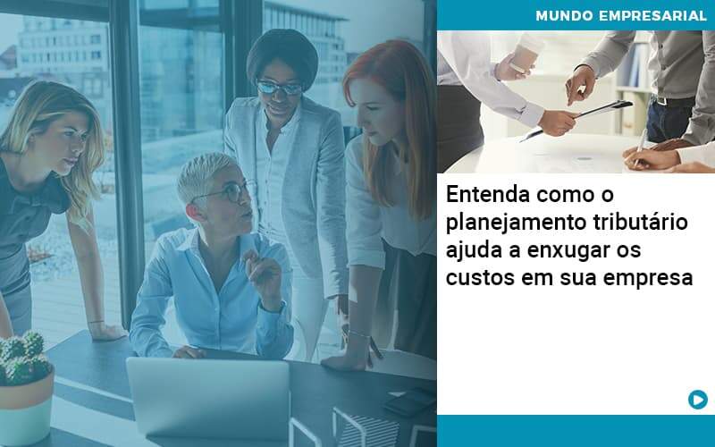 Planejamento Tributario Porque A Maioria Das Empresas Paga Impostos Excessivos - Quero Montar Uma Empresa