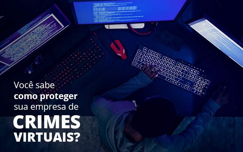 Como Proteger Sua Empresa De Crimes Virtuais - Quero Montar Uma Empresa