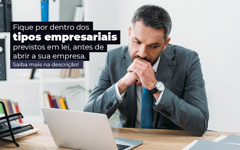 Fique Por Dentro Dos Tipos Empresariais Previsto Em Lei Antes De Abrir A Sua Empresa Post - Quero montar uma empresa