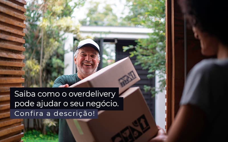 Como O Overdelivery Pode Ajudar O Seu Negócio?