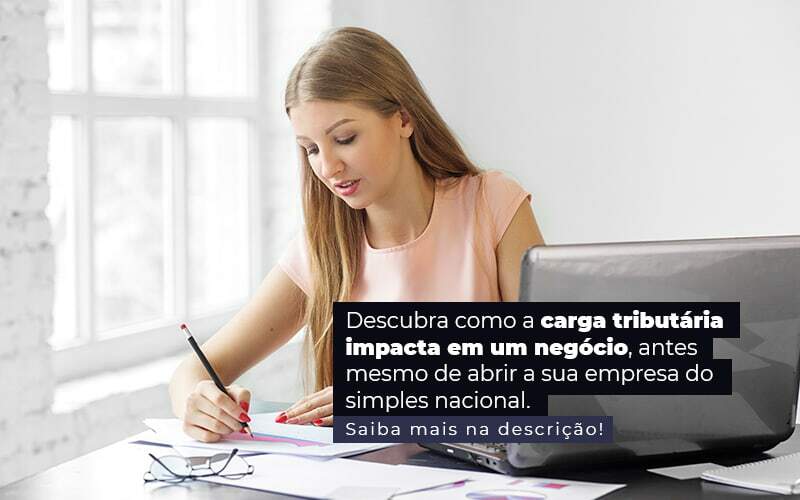 Carga Tributária: Qual O Impacto Em Empresas Do Simples Nacional?