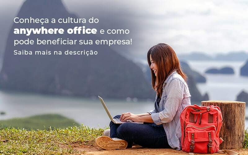 Conheca A Cultura Do Anywhere Office E Como Pode Beneficiar Sua Empresa Blog (2) - Quero Montar Uma Empresa