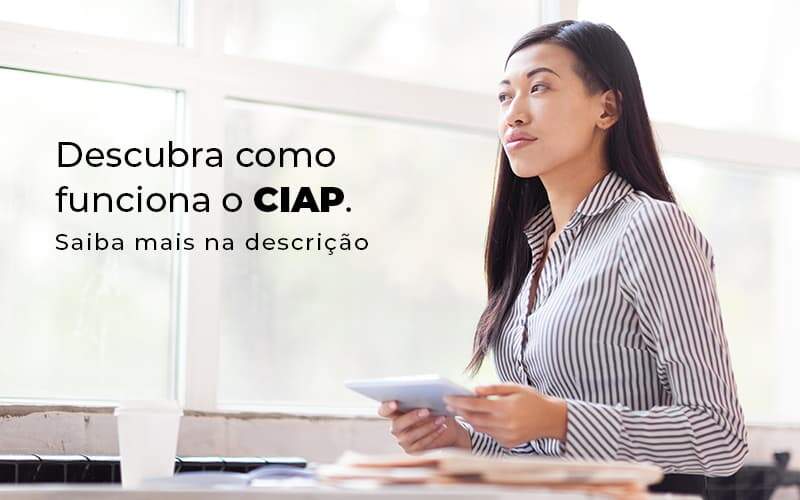 Descubra Como Funciona O Ciap Blog (1) - Quero Montar Uma Empresa