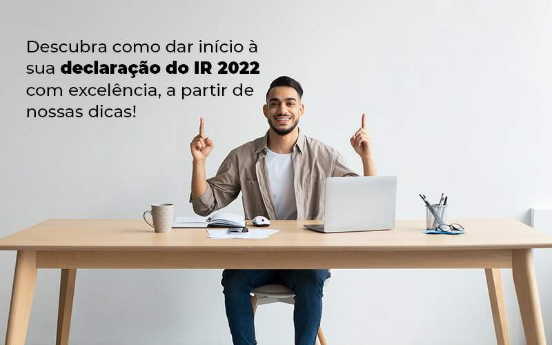 Descubra Como Dar Inicia A Sua Declaracao Do Ir 2022 Com Excelencia A Partir De Nossas Dicas Blog - Quero Montar Uma Empresa