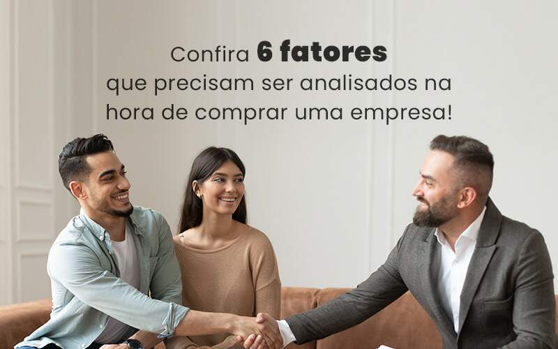 Confira 6 Fatores Que Precisam Ser Analisados Na Hora De Comprar Uma Empresa Blog - Quero Montar Uma Empresa