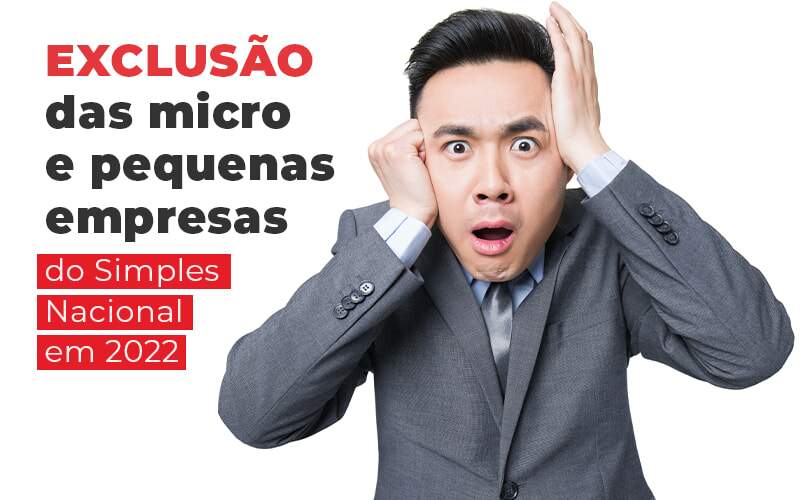 Exclusao Das Micro E Pequenas Empresas Do Simples Nacional Em 2022 Blog - Quero Montar Uma Empresa