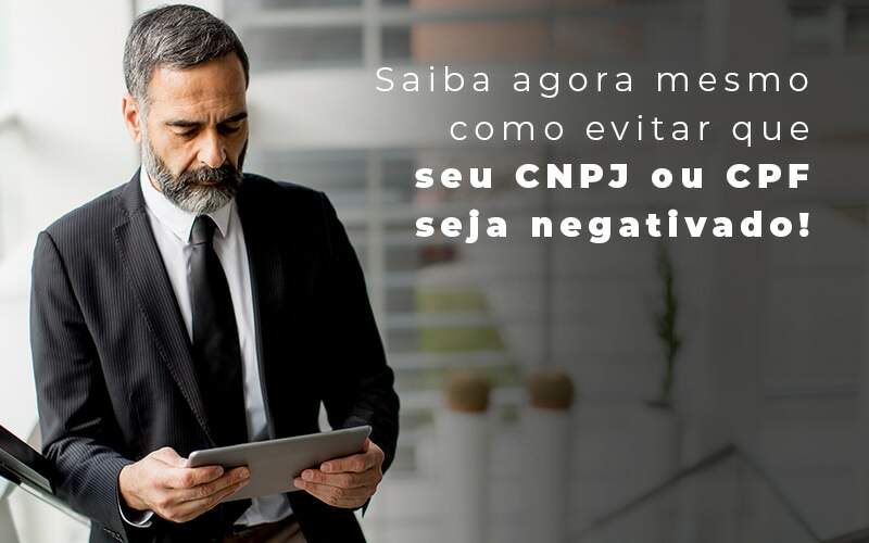 Saiba Agora Mesmo Como Evitar Que Seu Cnpj Eou Cpj Seja Negativado Blog - Quero Montar Uma Empresa